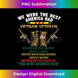 Vietnam Veteran - We Were The Best America Had  US Solider - Futuristic PNG Sublimation File - Pioneer New Aesthetic Frontiers