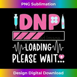DNP Loading Doctor Of Nursing Practice To Be - Deluxe PNG Sublimation Download - Immerse in Creativity with Every Design