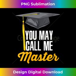 s You May Call Me Master Funny Master Degree Graduation - Luxe Sublimation PNG Download - Chic, Bold, and Uncompromising