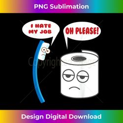 Funny I Hate My Job Oh Please! - For Laughs - Urban Sublimation PNG Design - Striking & Memorable Impressions