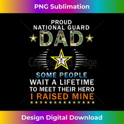 Proud National Guard Dad I Raised My Heroes Armed Forces - Deluxe PNG Sublimation Download - Reimagine Your Sublimation Pieces