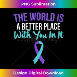 The World Is Better Place With You In It Suicide Awareness - Artisanal Sublimation PNG File - Enhance Your Art with a Dash of Spice