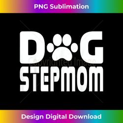 Dog Stepmom Lover Pet Mothers Day - Vibrant Sublimation Digital Download - Reimagine Your Sublimation Pieces