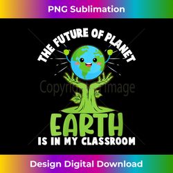 s Earth Day Future Classroom Funny Teachers 2021 - Earth Day - Sublimation-Optimized PNG File - Animate Your Creative Concepts