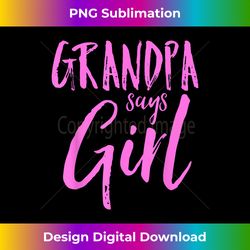 grandpa says girl gender reveal announcement party - futuristic png sublimation file - challenge creative boundaries