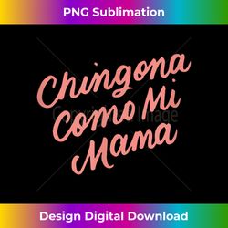 Chingona Como Mi Mama Funny Latin Mom Mama Latina Quote - Eco-Friendly Sublimation PNG Download - Spark Your Artistic Genius