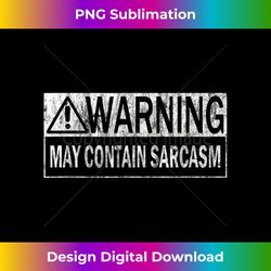 Warning May Contain Sarcasm n Contempt - Vibrant Sublimation Digital Download - Ideal for Imaginative Endeavors