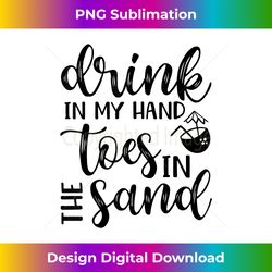 Drink In Hand Toes In The Sand Beach Cruise Vacation Funny - Innovative PNG Sublimation Design - Tailor-Made for Sublimation Craftsmanship