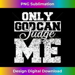 christian s for only god can judge me - sophisticated png sublimation file - craft with boldness and assurance