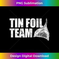 tin foil team funny conspiracy theory team tin foil hat - crafted sublimation digital download - lively and captivating visuals