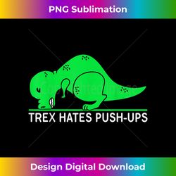 t rex hates pushups t funny gym lover - sublimation-optimized png file - spark your artistic genius