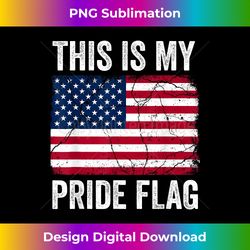 4th of July This Is My Pride Flag USA American Flag - Timeless PNG Sublimation Download - Pioneer New Aesthetic Frontiers