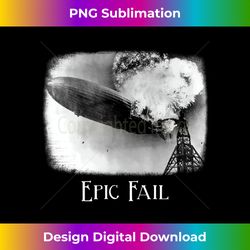 EPIC FAIL Hindenburg Blimp Disaster  Historic Fail - Chic Sublimation Digital Download - Access the Spectrum of Sublimation Artistry