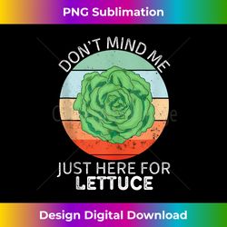Vintage Lettuce Don't Mind Me Just Here For Lettuce Lover - Eco-Friendly Sublimation PNG Download - Craft with Boldness and Assurance