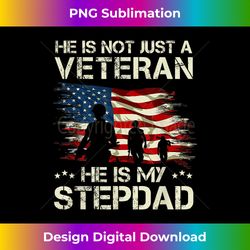 He Is Not Just A Veteran He is My Stepdad Veterans Day - Artisanal Sublimation PNG File - Elevate Your Style with Intricate Details