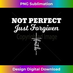 Not Perfect Just Forgiven Christian Easter God Jesus - Bohemian Sublimation Digital Download - Channel Your Creative Rebel