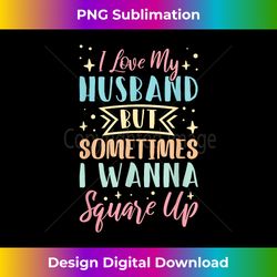 i love my husband but sometimes i wanna square up - sublimation-optimized png file - spark your artistic genius