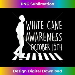White Cane Safety Day Awareness Day October 15th Impaired - Timeless PNG Sublimation Download - Immerse in Creativity with Every Design