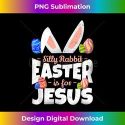 Silly Rabbit Easter Is For Jesus Christian - Minimalist Sublimation Digital File - Ideal for Imaginative Endeavors