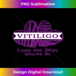 Vitiligo Love the Skin You're In Vitiligo Awareness - Chic Sublimation Digital Download - Customize with Flair