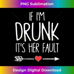If I'm Drunk It's Her Fault Bachelorette Party - Chic Sublimation Digital Download - Striking & Memorable Impressions