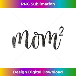 Mom2 Mom Squared Mother of Two Twins Mama s Mothers Day - Luxe Sublimation PNG Download - Infuse Everyday with a Celebratory Spirit