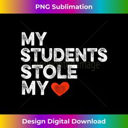 My Students Stole My Heart Valentines Day s for Teachers - Deluxe PNG Sublimation Download - Chic, Bold, and Uncompromising