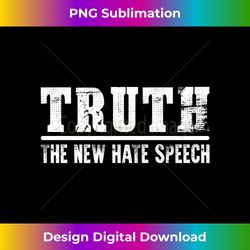 truth the new hate speech hater honesty political reality - edgy sublimation digital file - ideal for imaginative endeavors
