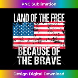 4th of July USA Flag Land of the Free Because of The Brave - Innovative PNG Sublimation Design - Immerse in Creativity with Every Design