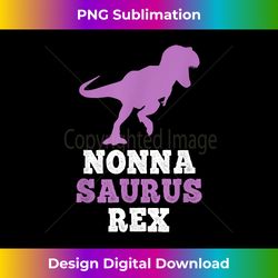 Nonna-Saurus Rex Dino Dinosaur NonnaSaurus Funny - Artisanal Sublimation PNG File - Immerse in Creativity with Every Design