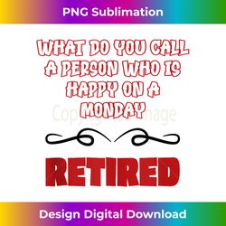 what do you call a person who is happy on monday retirement - bohemian sublimation digital download - channel your creative rebel