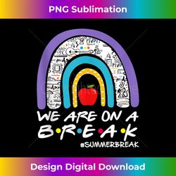 We're on a Summer break Last day of school Teacher off duty - Sublimation-Optimized PNG File - Enhance Your Art with a Dash of Spice