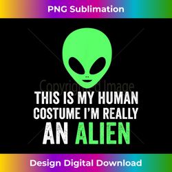 Cute Mens This Is My Human Costume I'm Really An Alien - Urban Sublimation PNG Design - Chic, Bold, and Uncompromising