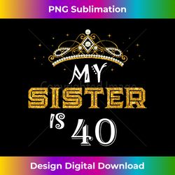 Crown My Sister Is 40 40th Birthday Awesome Since 1982 - Crafted Sublimation Digital Download - Pioneer New Aesthetic Fr