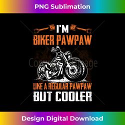 I'm Biker Pawpaw Like A Regular Pawpaw But Cooler Motorcycle - Sleek Sublimation PNG Download - Animate Your Creative Co