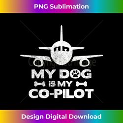My Dog Is My Co Pilot Aviation Aviator Flying T - Chic Sublimation Digital Download - Elevate Your Style with Intricate