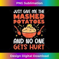 Just Give Me The Mashed Potatoes - Sublimation-Optimized PNG File - Infuse Everyday with a Celebratory Spirit