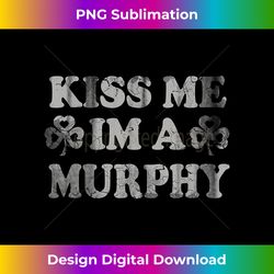 Kiss Me I'm A Murphy Irish St Patricks Day - Deluxe PNG Sublimation Download - Chic, Bold, and Uncompromising
