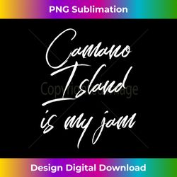 Camano Island Is My Jam City Love Community Resident - Sleek Sublimation PNG Download - Spark Your Artistic Genius