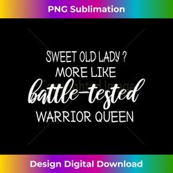 s Sweet Old Lady More Like Battle-Tested Warrior Queen Vintage - Classic Sublimation PNG File - Tailor-Made for Sublimat
