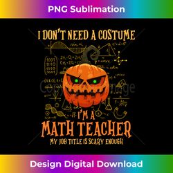 I Dont Need A Costume Im A Math Teacher Halloween Day Party - Innovative PNG Sublimation Design - Crafted for Sublimatio