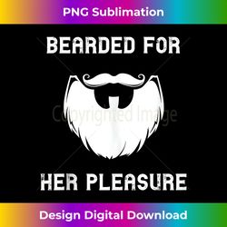 Bearded For Her Pleasure Valentines Day Beard Relationship - Crafted Sublimation Digital Download - Customize with Flair