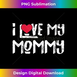 I Love My Mommy Funny I Heart My Mommy Cute Valentine's day - Sleek Sublimation PNG Download - Infuse Everyday with a Ce