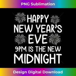 Happy New Year's Eve 9pm Is The New Midnight Funny Idea - Classic Sublimation PNG File - Elevate Your Style with Intrica