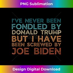 I've Never Been Fondled By Donald Trump But Screwed by Biden Tank Top - Futuristic PNG Sublimation File - Craft with Bol