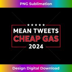 Mean Tweets And Cheap Gas 2024 Pro-Trump American Flag - Classic Sublimation PNG File - Immerse in Creativity with Every