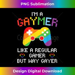 I'm A Gaymer Like A Regular Gamer But Way Gayer Shirt Gaymer - Luxe Sublimation PNG Download - Access the Spectrum of Su