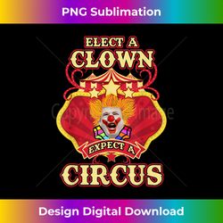 Anti-Trump T-shirt - Elect A Clown Expect A Circus Trump Tee - Contemporary PNG Sublimation Design - Tailor-Made for Sub