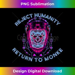 Reject Humanity Return to Monke - Artisanal Sublimation PNG File - Elevate Your Style with Intricate Details