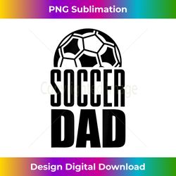 Soccer Dad Player Daddy Father - Futuristic PNG Sublimation File - Lively and Captivating Visuals